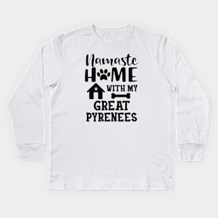 Great Pyrenees - Namaste home with my great pyreness Kids Long Sleeve T-Shirt